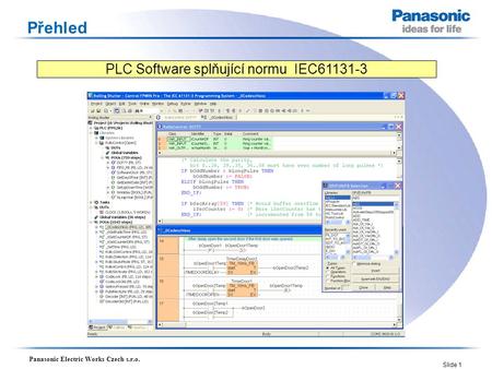 Panasonic Electric Works Czech s.r.o. Slide 1 Přehled PLC Software splňující normu IEC61131-3.