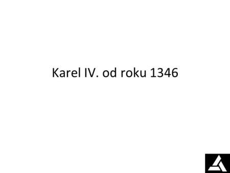 Karel IV. od roku 1346.