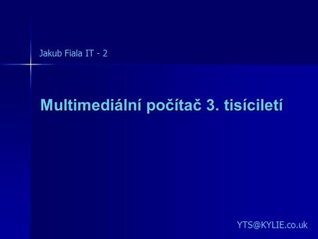 Multimediální počítač 3. tisíciletí Jakub Fiala IT - 2.