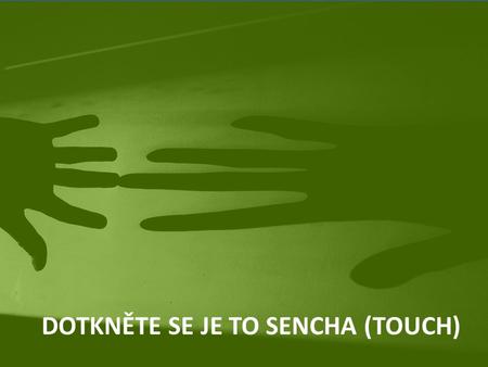 DOTKNĚTE SE JE TO SENCHA (TOUCH). Web JavaScript Ext JS Miroslav Juhos.