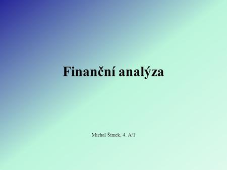 Finanční analýza Michal Šimek, 4. A/1.