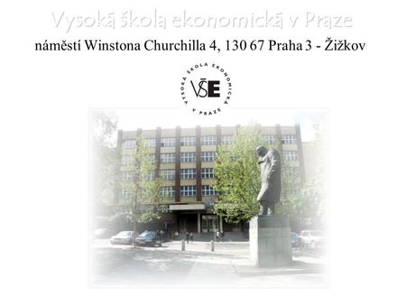 Vysoká škola ekonomická v Praze náměstí Winstona Churchilla 4, 130 67 Praha 3 - Žižkov.