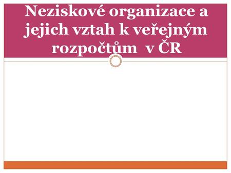 Neziskové organizace a jejich vztah k veřejným rozpočtům v ČR