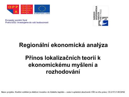 Regionální ekonomická analýza Evropský sociální fond Praha & EU: Investujeme do vaší budoucnosti Název projektu: Kvalitní vzdělání je efektivní investice.