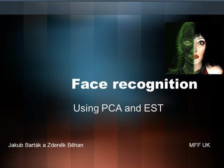 Face recognition Using PCA and EST Jakub Barták a Zdeněk BěhanMFF UK.