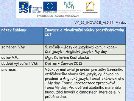 Název šablony:Inovace a zkvalitnění výuky prostřednictvím ICT zaměření VM: 5. ročník – Jazyk a jazyková komunikace – Cizí jazyk - Anglický jazyk – My day.