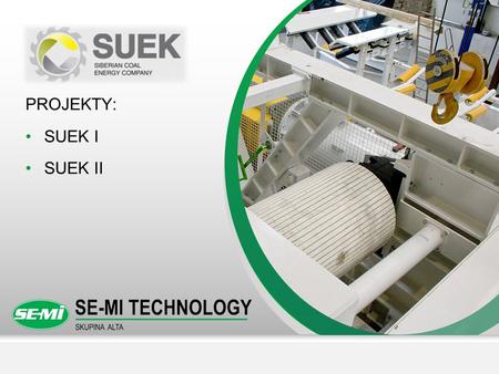 PROJEKTY: SUEK I SUEK II. Prezentace společnosti SE-MI Technology, a.s. / 2012Strana  2 SUEK I Dopravníky šířky 1600 mm, Rychlost pásu 3.15 – 4ms -1.