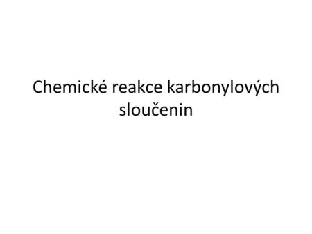 Chemické reakce karbonylových sloučenin