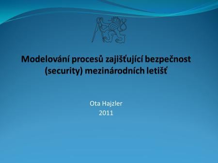 Ota Hajzler 2011. Cíle bakalářské práce Analýza stávajícího řešení MU Identifikace aktérů Identifikace příslušných činností Sestavení optimálního postupu.