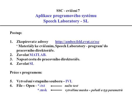 SSC - cvičení 7 Aplikace programového systému Speech Laboratory - SL Postup: 1.Zkopírovat z adresy