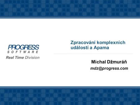 Zpracování komplexních událostí a Apama Michal Džmuráň
