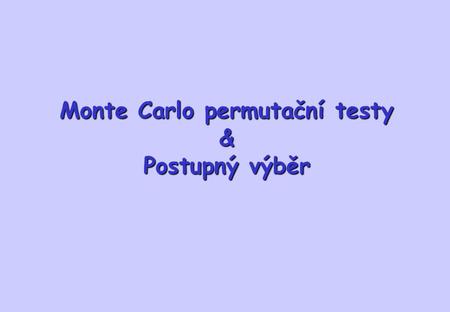 Monte Carlo permutační testy & Postupný výběr