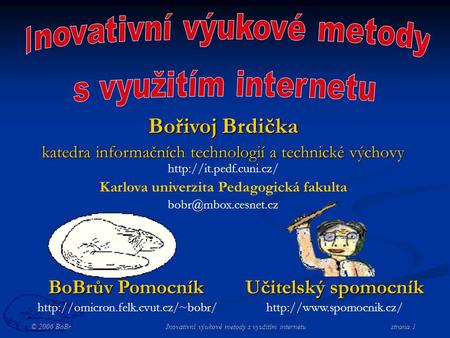 © 2006 BoBr Inovativní výukové metody s využitím internetustrana 1 BoBrův Pomocník  Učitelský spomocník