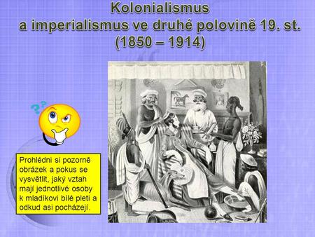 Kolonialismus a imperialismus ve druhé polovině 19. st. (1850 – 1914)