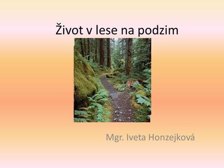 Život v lese na podzim Mgr. Iveta Honzejková.