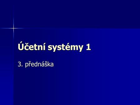 Účetní systémy 1 3. přednáška.
