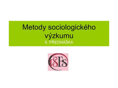Metody sociologického výzkumu 6. PŘEDNÁŠKA