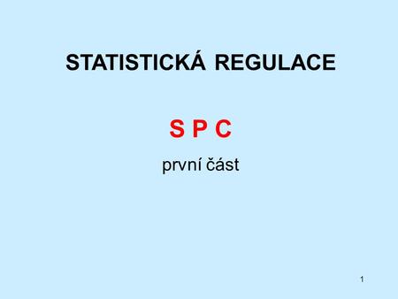 STATISTICKÁ REGULACE S P C první část.