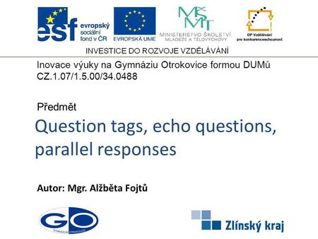Question tags, echo questions, parallel responses