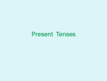 Present Tenses.