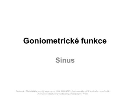 Goniometrické funkce Sinus Nutný doprovodný komentář učitele.