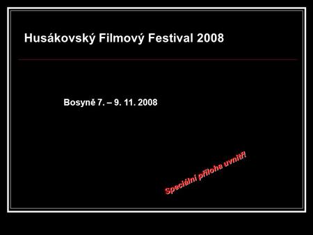Husákovský Filmový Festival 2008 Bosyně 7. – 9. 11. 2008 Speciální příloha uvnitř!