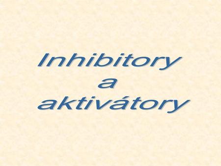 Inhibitory a aktivátory.