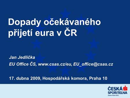 Jan Jedlička EU Office ČS,  Dopady očekávaného přijetí eura v ČR 17. dubna 2009, Hospodářská komora, Praha 10.