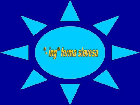 - ing forma slovesa.