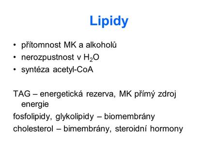 Lipidy přítomnost MK a alkoholů nerozpustnost v H2O syntéza acetyl-CoA