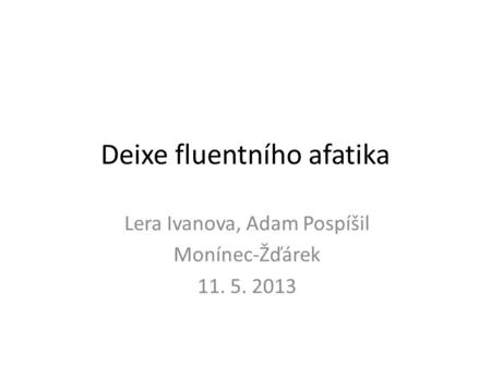 Deixe fluentního afatika Lera Ivanova, Adam Pospíšil Monínec-Žďárek 11. 5. 2013.