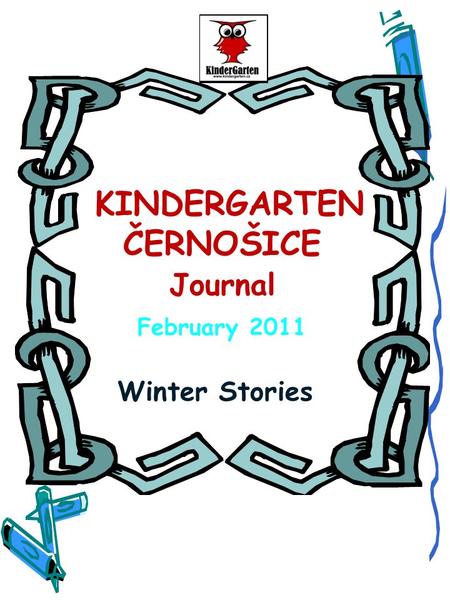 KINDERGARTEN ČERNOŠICE Journal February 2011 Winter Stories.