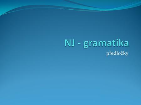 NJ - gramatika předložky.