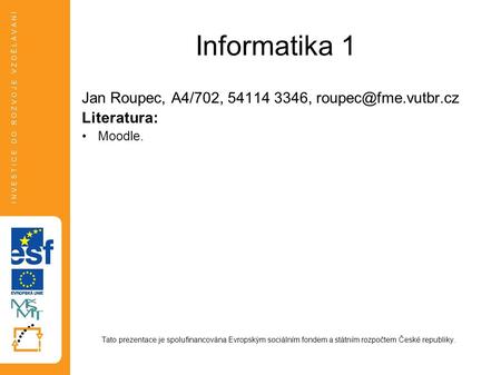 Informatika 1 Jan Roupec, A4/702, ,