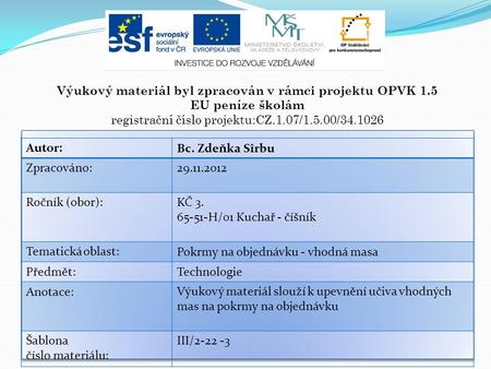 Výukový materiál byl zpracován v rámci projektu OPVK 1.5 EU peníze školám registrační číslo projektu:CZ.1.07/1.5.00/34.1026 Autor:Bc. Zdeňka Sîrbu Zpracováno:29.11.2012.