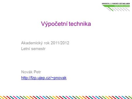 Výpočetní technika Akademický rok 2011/2012 Letní semestr Novák Petr
