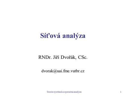 Síťová analýza RNDr. Jiří Dvořák, CSc. 