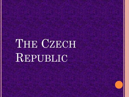 T HE C ZECH R EPUBLIC. Area:78 867 km² Population: 10 548 527 Capital: Prague Climate: continental.