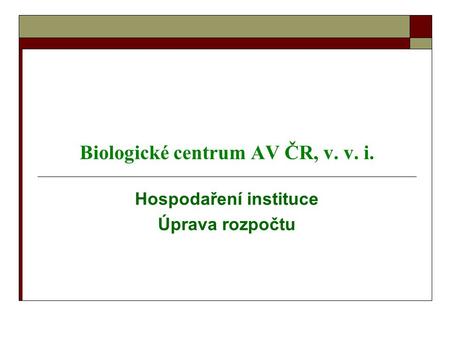 Biologické centrum AV ČR, v. v. i. Hospodaření instituce Úprava rozpočtu.