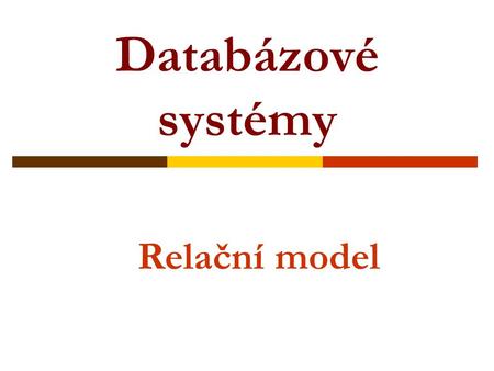 Databázové systémy Relační model.