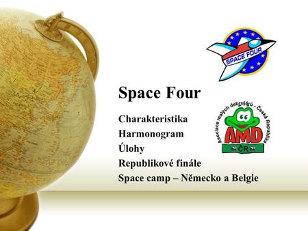 Space Four Charakteristika Harmonogram Úlohy Republikové finále Space camp – Německo a Belgie.