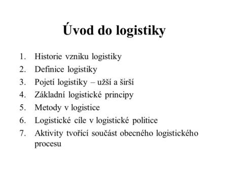 Úvod do logistiky Historie vzniku logistiky Definice logistiky