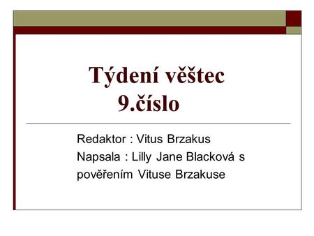 Týdení věštec 9.číslo Redaktor : Vitus Brzakus Napsala : Lilly Jane Blacková s pověřením Vituse Brzakuse.