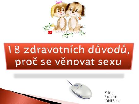 18 zdravotních důvodů, proč se věnovat sexu Zdroj: Famous iDNES.cz.