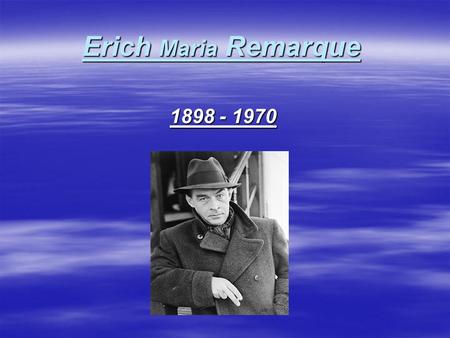 Erich Maria Remarque 1898 - 1970.