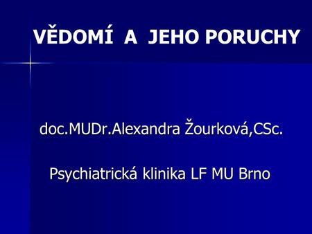 doc.MUDr.Alexandra Žourková,CSc. Psychiatrická klinika LF MU Brno