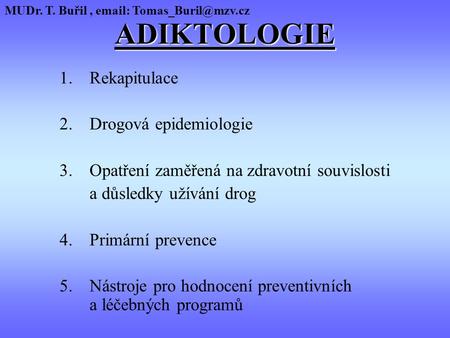 ADIKTOLOGIE 1. Rekapitulace 2. Drogová epidemiologie