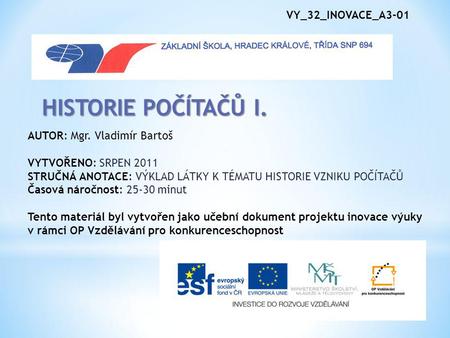 HISTORIE POČÍTAČŮ I. VY_32_INOVACE_A3-01 AUTOR: Mgr. Vladimír Bartoš