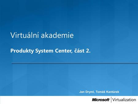 Virtuální akademie Produkty System Center, část 2.