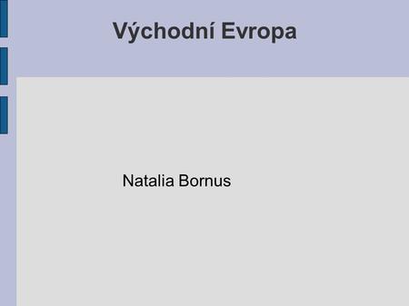 Východní Evropa Natalia Bornus.
